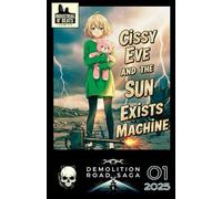Cissy Eve and the Sun Exists Machine Episode 1: A Cyberpunk-Noir Comic of Survival, Scavenging, and Defiance. (Demolition Road Saga - Cissy Eve and the Sun Exists Machine)