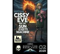 Cissy Eve and the Sun Exists Machine Episode 2: A Cyberpunk-Noir Comic: Ignition, Evasion, and Analysis. (Demolition Road Saga - Cissy Eve and the Sun Exists Machine)