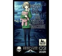 Cissy Eve and the Sun Exists Machine Episode 3: A Cyberpunk-Noir Comic: Escape, Focus, and Avenge. (Demolition Road Saga - Cissy Eve and the Sun Exists Machine)
