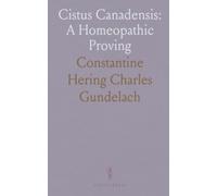 Cistus Canadensis: A Homeopathic Proving: Historical background, proving records, and clinical uses of the remedy