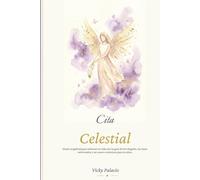 Cita Celestial: Diario angelical para reiniciar tu vida con la guía de los Ángeles, las leyes universales y un nuevo comienzo para tu alma