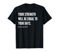 Cita con versículo bíblico Your Strength Will Be Equal to Your Days Camiseta
