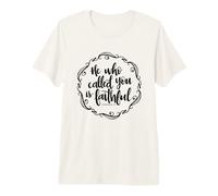 Cita Cristiana con versículo bíblico de He Who Called You Is Faithful Camiseta Premium
