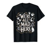 Cita de Alicia en el país de las maravillas We're All Mad Here Camiseta