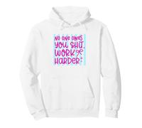 Cita de autosuficiencia Work Harder No One Owes You Sudadera con Capucha