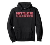 Cita de Don't Yell At Me I'Ll Fall In Love with You Sudadera con Capucha