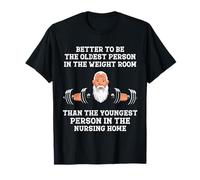 Cita de Entrenamiento Motivacional Better to Be Oldest in The Gym Camiseta