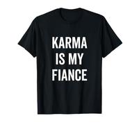 Cita de filosofía Divertida sobre Karma is My Fiance Camiseta