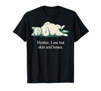 Cita de Gato Mother I Am But Skin and Bones Camiseta