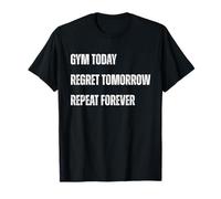 Cita de Gym Today Remorrow Repeat Forever Camiseta
