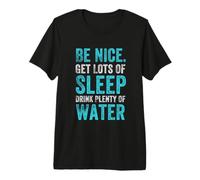 Cita de hábitos saludables positivos, Be Nice Get Sleep Drink Water Camiseta Premium