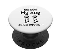 Cita de humor Dog Not Now My dog Is More Important Funny PopSockets PopGrip Adhesivo