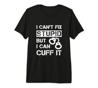 Cita de Oficial de prisión I Can't Fix Stupid But I Can Cuff It Camiseta Premium