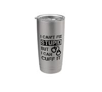 Cita de oficial de prisión "I Can't Fix Stupid But I Can Cuff It" Vaso térmico de acero inoxidable de doble pared