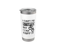 Cita de oficial de prisión "I Can't Fix Stupid But I Can Cuff It" Vaso térmico de acero inoxidable de doble pared