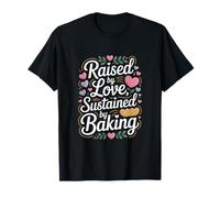 Cita de Raised by Love Sustained by Baking Baker Camiseta