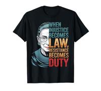 Cita de RBG cuando la injusticia se convierte en ley La resistencia se convierte en deber Camiseta