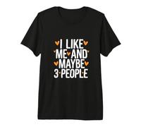 Cita de Texto Divertida I Love Me I Like Me and Maybe 3 People Camiseta Premium