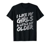 Cita Divertida con Texto I Like My Girls A Little bit Older Camiseta