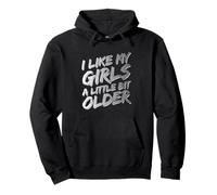 Cita Divertida con Texto I Like My Girls A Little bit Older Sudadera con Capucha