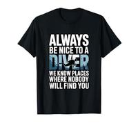 Cita Divertida de Always Be Nice To A Diver Scuba Camiseta