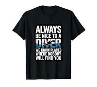 Cita Divertida de Always Be Nice To A Diver Scuba Camiseta