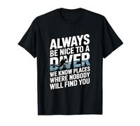 Cita Divertida de Always Be Nice To A Diver Scuba Camiseta