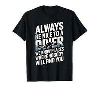 Cita Divertida de Always Be Nice To A Diver Scuba Camiseta