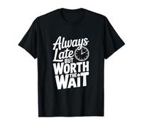 Cita Divertida de Always Late But Worth The Wait Camiseta