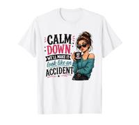 Cita Divertida de Calm Down We Will Make It Look Like an Accident Camiseta