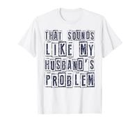 Cita Divertida de Esposa Que Suena como el Humor del Problema de mi Esposo Camiseta