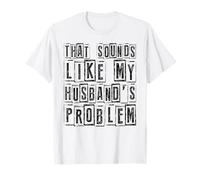 Cita Divertida de Esposa Que Suena como el Humor del Problema de mi Esposo Camiseta