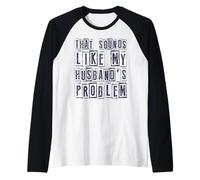Cita Divertida de Esposa Que Suena como el Humor del Problema de mi Esposo Camiseta Manga Raglan