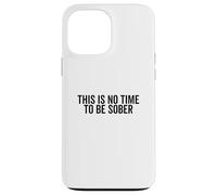Cita Divertida de Fiesta This Is No Time To Be Sober Carcasa para iPhone 13 Pro MAX