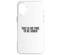 Cita Divertida de Fiesta This Is No Time To Be Sober Carcasa para iPhone 16 Plus
