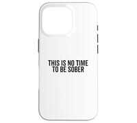 Cita Divertida de Fiesta This Is No Time To Be Sober Carcasa para iPhone 16 Pro