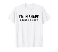 Cita Divertida de Humor Corporal de I'm In Shape Round is a Shape Camiseta