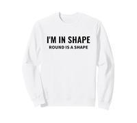 Cita Divertida de Humor Corporal de I'm In Shape Round is a Shape Sudadera
