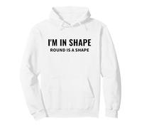 Cita Divertida de Humor Corporal de I'm In Shape Round is a Shape Sudadera con Capucha