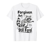 Cita Divertida de Humor sobre la fe de un Mapache perdonado Pero aún Salvaje Camiseta