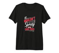 Cita Divertida de It Wouldn't Be Spring Without Cake Pops Camiseta Premium