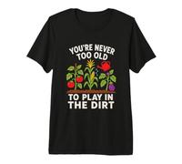 Cita Divertida de jardinería Never Too Old To Play In The Dirt Camiseta Premium