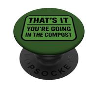 Cita Divertida de jardinería That's It You'Re Going In The Compost PopSockets PopGrip Adhesivo