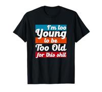 Cita Divertida de la película - I'm Too Young To Be Too Old For This Camiseta