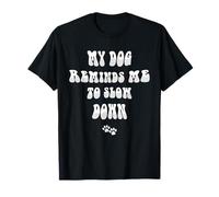 Cita Divertida de My Dog Reminds Me To Slow Down Camiseta