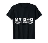 Cita Divertida de My Dog Restores Perspective Camiseta