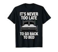 Cita divertida de Never Too Late To Go Back To Bed Camiseta