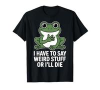 Cita Divertida de Rana Que Tengo Que Decir Cosas Raras Camiseta