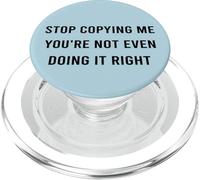 Cita Divertida de Stop Copying Me You'Re Not Even Doing Right PopSockets PopGrip para MagSafe