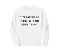 Cita Divertida de Stop Copying Me You'Re Not Even Doing Right Sudadera